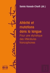 Alterite Et Mutations Dans La Langue Pour Une Stylistique Des Litteratures Francophones