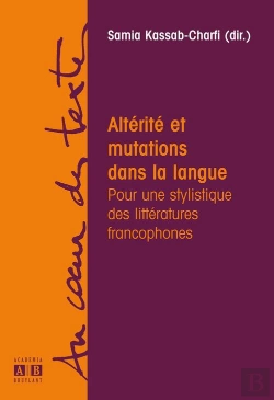 Bertrand.pt - Alterite Et Mutations Dans La Langue Pour Une Stylistique Des Litteratures Francophones