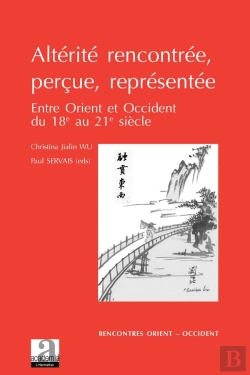 Bertrand.pt - Altérité Rencontrée, Perçue, Représentée ; Entre Orient Et Occident Du 18e Au 21e Siècle