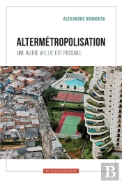 Altermetropolisation Une Autre Vi(Ll)E Est Possible