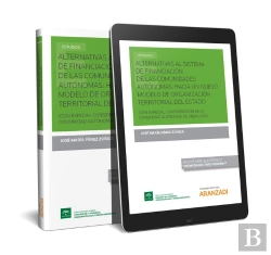 Bertrand.pt - Alternativas Al Sistema De Financiación En Las Comunidades Autónomas: Hacia Un Nuevo Modelo De Organ