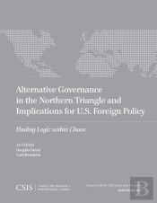 Alternative Governance In The Northern Triangle And Implications For U.S. Foreign Policy