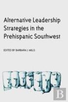 Alternative Leadership Strategies In The Prehispanic Southwest