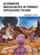 Alternative Masculinities In Feminist Speculative Fiction