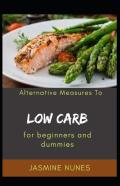 Alternative Measures To Low Carb For Beginners And Dummies