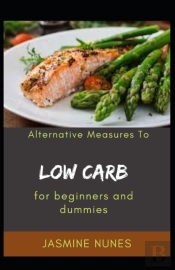 Alternative Measures To Low Carb For Beginners And Dummies