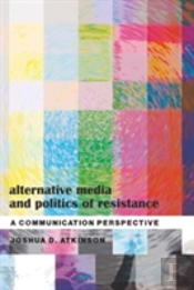 Alternative Media And Politics Of Resistance