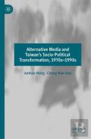 Alternative Media And Taiwanâ€™S Socio-Political Transformation, 1970sâ€“1990s