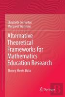 Alternative Theoretical Frameworks For Mathematics Education Research