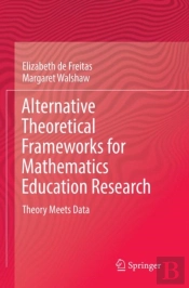Alternative Theoretical Frameworks For Mathematics Education Research