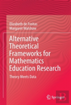 Alternative Theoretical Frameworks For Mathematics Education Research
