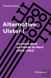 Alternative Ulster ! La Scène Punk En Irlande Du Nord (1976-1983)
