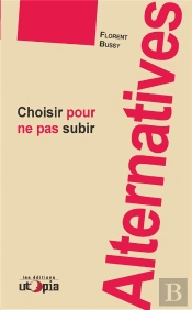 Alternatives ; Choisir Pour Ne Pas Subir