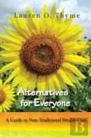 Alternatives For Everyone, A Guide To Non-Traditional Health Care