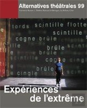Alternatives Theatrales Tome 99 : Expériences De L'Extrême