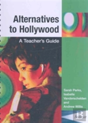 Alternatives To Hollywood - A Teacher`S Guide