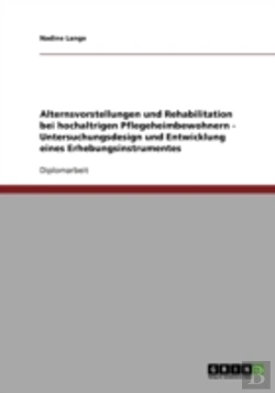 Bertrand.pt - Alternsvorstellungen Und Rehabilitation Bei Hochaltrigen Pflegeheimbewohnern - Untersuchungsdesign Und Entwicklung Eines Erhebungsinstrumentes