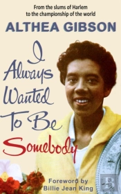 Althea Gibson: I Always Wanted To Be Somebody
