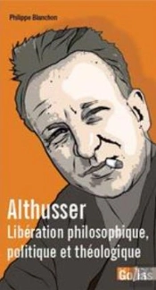 Althusser : Libération Philosophique, Poltique Et Théologique