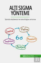 Alti Sigma Yontemi : Isinizin Kalitesini Ve Tutarliligini Artirma