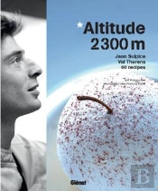 Altitude 2300 M : Jean Sulpice . Val Thorens . 60 Recettes