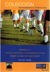 Alto Rendimiento En Fútbol, Tomo 1: 1ª Fase: Saber Lo Que Hay Que Hacer