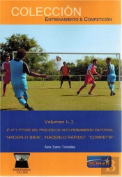 Alto Rendimiento En Fútbol, Tomo 3: 3ª, 4ª Y 5ª Fase: Hacerlo Bien, Hacerlo Rápido, Competir