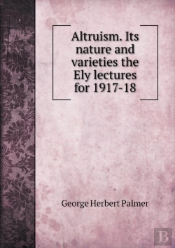 Bertrand.pt - Altruism. Its Nature And Varieties The Ely Lectures For 1917-18