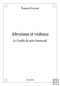 Bertrand.pt - Altruisme Et Violence - Le Conflit De Notre Humanite
