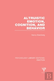 Altruistic Emotion, Cognition, And Behavior (Ple: Emotion)