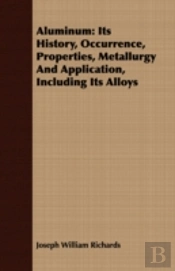 Aluminum: Its History, Occurrence, Prope