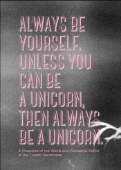 Always Be Yourself, Unless You Can Be A Unicorn, Then Always Be A Unicorn