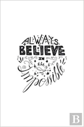 Always Believe In The Impossible - Inspirational Notebook