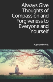 Always Give Thoughts Of Compassion And Forgiveness To Everyone And Yourself