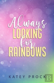 Always Looking For Rainbows