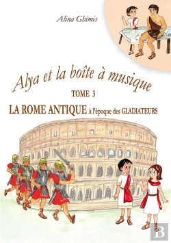 Bertrand.pt - Alya Et La Boîte À Musique Tome 3 : La Rome Antique À L'Époque Des Gladiateurs