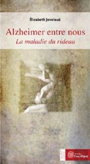 Alzheimer Entre Nous ; La Maladie Du Rideau