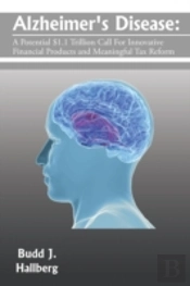 Alzheimer'S Disease:: A Potential $1.1 Trillion Call For Innovative Financial Products And Meaningful Tax Reform