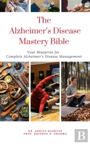 Alzheimer'S Disease Mastery Bible: Your Blueprint For Complete Alzheimer'S Disease Management