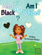 Am I Black Or Am I White?