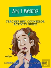 Am I Weird? Teacher And Counselor Activity Guide