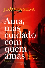Ama, Mas Cuidado com Quem Amas