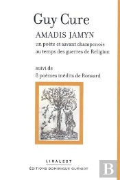 Amadis Jamyn : Un Poète Et Savant Champenois Au Temps Des Guerres De Religion : 8 Poèmes Inédits De Ronsard