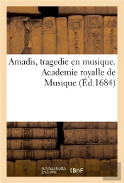 Amadis, Tragedie En Musique. Academie Royalle De Musique