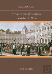 Amados Vasallos Míos. Los Hombres Del Motín De Aranjuez