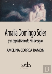 Amalia Domingo Soler Y El Espiritismo De Fin De Siglo
