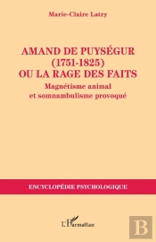 Amand De Puységur (1751-1825) Ou La Rage Des Faits : Magnétisme Animal Et Somnambulisme Provoqué