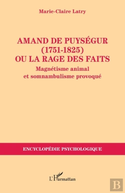Bertrand.pt - Amand De Puységur (1751-1825) Ou La Rage Des Faits : Magnétisme Animal Et Somnambulisme Provoqué