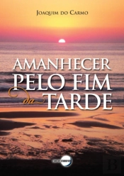 Amanhecer Pelo Fim da Tarde
