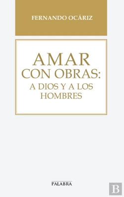 Bertrand.pt - Amar Con Obras: A Dios Y A Los Hombres